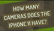 How many cameras does the iPhone 11 have?