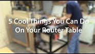 5 Cool Things To Do On Your Router Table // Tips and Tricks