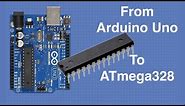 Arduino Uno to ATmega328 - Shrinking your Arduino Projects