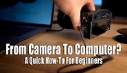 Get Photos and Video From Camera To Computer - A Very Quick How-To For Beginners