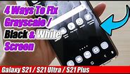 4 Ways To Fix Grayscale / Black & White Screen on Galaxy S21/S21+/Ultra