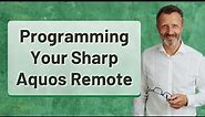 Programming Your Sharp Aquos Remote