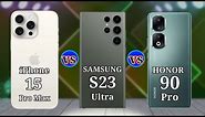 iPhone 15 Pro Max vs Honor 90 Pro vs Samsung S23 Ultra Full Specs Comparison