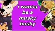 i wanna be a musky husky