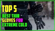 TOP 5 Best Thin Gloves for Extreme Cold 2023