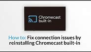 How to fix connection and casting issues on Android TV with Chromecast Built-in