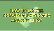 How to install Norwegian keyboard and spelling?
