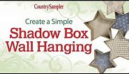 How to Make Shadow Box Wall Decor | A Country Sampler DIY Video