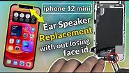 iPhone 12 Mini Ear Speaker Replacement ( with out losing face id ) DETAILED