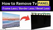 How to Remove Tv Panel Borderless/Frameless/Bezel Less