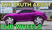 THE TRUTH ABOUT DUB WHEELS (FACTS)