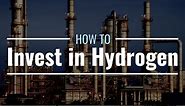 How to Invest in Hydrogen, an Alternative to Fossil Fuel Energy