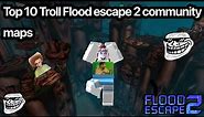 Top 10 Troll/Weird Flood Escape 2 Community maps (Roblox)