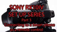 Sony Rx10iv set up part 3 Connecting to your smart phone as a remote control