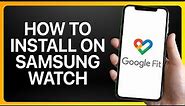 How To Install Google Fit On Samsung Watch Tutorial
