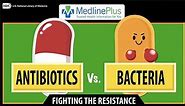 MedlinePlus: Antibiotics vs. Bacteria: Fighting the Resistance