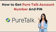 How to Get Pure Talk Account Number And PIN