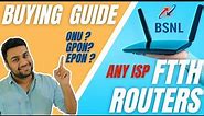 Buying Guide For BSNL Or Any ISP Fiber FTTH Routers ! EPON ? GPON ? Dont Buy Before Watching This !