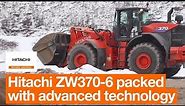 Hitachi ZW370-6 is packed with advanced technology