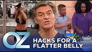Simple Life Hacks for a Flatter Belly | Oz Weight Loss