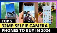 Top 5 : Best 32MP Selfie Camera Smartphones to buy in 2024