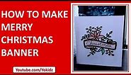 HOW TO MAKE MERRY CHRISTMAS BANNER