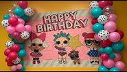 LOL Surprise Birthday Party | Birthday Party Setup | Balloon Tutorial and Backdrop | Event Decor