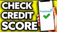 How To Check Credit Score on Transunion (Very EASY!)