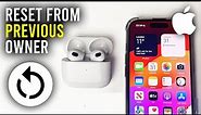 How To Reset AirPods From Previous Owner - Full Guide