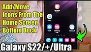 Galaxy S22/S22+/Ultra: How to Add/Move Icons From The Home Screen Bottom Dock