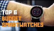 Best Budget Smartwatches in 2019 - Top 6 Budget Smartwatches Review