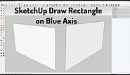 SketchUp Draw Rectangle on Blue Axis