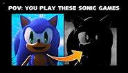 Sonic Becoming Canny to Uncanny (you play these sonic games) + Fan Games)