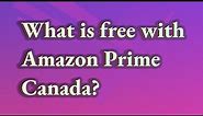 What is free with Amazon Prime Canada?