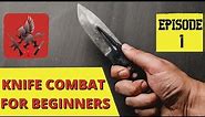 Knife Combat For Beginners - Episode 1