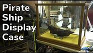 Pirate Ship Display Case // Project Video