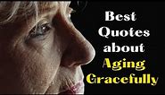 Best Quotes About Aging Gracefully | Today Quotes | Quotes About Aging