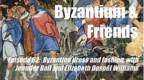Byzantine dress and fashion, with Jennifer Ball and Elizabeth Dospěl Williams