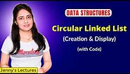 2.14 Circular Linked List in Data Structure | Creation and Display | DSA Course