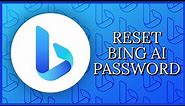 How to Reset Bing AI Account Password in 2 Minutes? Bing AI Account Recovery