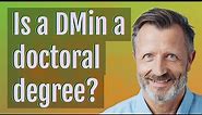 Is a DMin a doctoral degree?