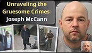 joseph mccann's reign of terror: unraveling the gruesome crimes