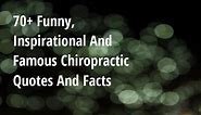 70  Funny, Inspirational And Famous Chiropractic Quotes And Facts - Big Hive Mind