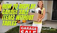 How to Display Garage Sale Items Without Tables | Yard Sale Search