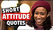 Short Attitude Quotes - Inspirational Positive Attitude Quotes