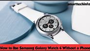 How to Use Samsung Galaxy Watch 4 Without a Phone