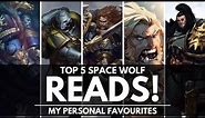 TOP 5 SPACE WOLF READS! THE BEST OF THE WOLVES OF FENRIS! MY PERSONAL FAVOURITES