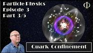IB Physics - Particle Physics - Ep 03C: Quark confinement