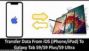 Transfer Data From iOS (iPhone/iPad) To Galaxy Tab S9, S9 Plus, S9 Ultra