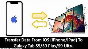 Transfer Data From iOS (iPhone/iPad) To Galaxy Tab S9, S9 Plus, S9 Ultra